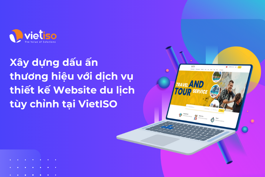 Xây dựng dấu ấn thương hiệu với dịch vụ thiết kế Website du lịch tùy chỉnh tại VietISO